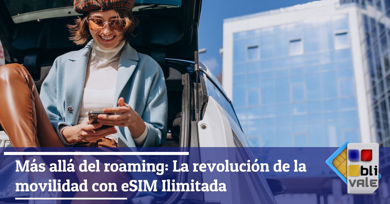 blivale_image_es_Más allá del roaming La revolución de la movilidad con eSIM ilimitada_643x337 Más allá del roaming: La revolución de la movilidad con eSIM Ilimitada